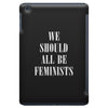 We Should All Be Feminists iPad Mini