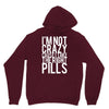 i'm not crazy cause i take the right pills Unisex Hoodie