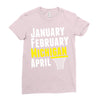 January February Michigan April - March Madness Basketball Ladies Fitted T-Shirt