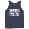 sometimes i wake up grumpy Tank Top