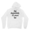 age disgracefully its more fun Unisex Hoodie