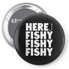 here fishy fishy fishy Pin-back button