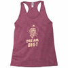 dream big Racerback Tank