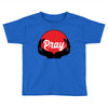 pray Toddler T-shirt