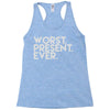 worst present ever Racerback Tank