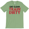 eat clean train dirty T-Shirt