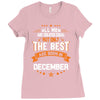 All Men Created Equal But The Best Born In December Ladies Fitted T-Shirt