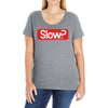 SLOW? Ladies Curvy T-Shirt