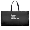 hang on. let me overthink this Weekender Totes