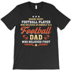 Behind Every Football Player Who Believes in Himself is a Football Dad T-Shirt