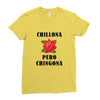 Chillona Pero Chingona Ladies Fitted T-Shirt