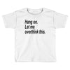 hang on Toddler T-shirt