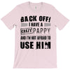 back off i have a crazy pappy and i'm not afraid to user him T-Shirt