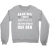 back off i have a crazy gigi and i'm not afraid to user her Crewneck Sweatshirt