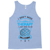 I Don't Need Therapy Just to Do Ballooning Tank Top