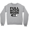 full bitch mode on Crewneck Sweatshirt