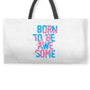 BORN TO BE AWESOME Weekender Totes