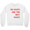 no pants are the best pants Crewneck Sweatshirt