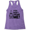 you don't gnome me! Racerback Tank