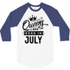 Queens Are Born In July 3/4 Sleeve Shirt