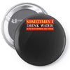 sometimes i drink water, ideal gift, birthday present Pin-back button