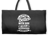 If Things Get Better With Age Then I'm Approaching Magnificent Weekender Totes