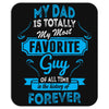 My Dad Is Totally My Most Favorite Guy Mousepad