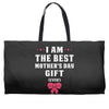 I Am The Best Mother's Day Gift Ever Weekender Totes