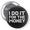 i do it for money shirt Pin-back button