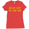 me not love Ladies Fitted T-Shirt