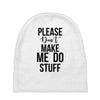 please don't make me do stuff Baby Beanies