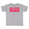 believe women Toddler T-shirt