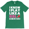 I Know I Play Like A Girl Try To Keep Up T-Shirt