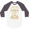 I Don't Need Therapy Just to Do Painting 3/4 Sleeve Shirt
