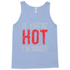 if you're hot i'm single Tank Top