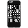 first i drink the coffee iPhone 6/6s Case