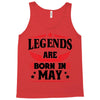Legends Are Born In May Tank Top