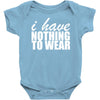 nothing to wear (2) Baby Onesie