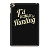 i'd rather be hunting iPad Mini 4