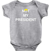 Not My President Baby Bodysuit