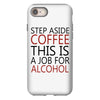 step aside coffee this is a job for alcohol iPhone 8