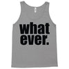 whatever (2) Tank Top