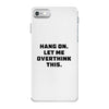 Hang On Let Me Overthink This iPhone 7 Case