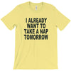 i already want to take a nap T-Shirt