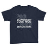 big disappointment come from high expectations Youth Tee