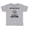 Never Trust An Atom Toddler T-shirt