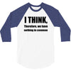 i think funny t shirt humor geek humor smart tee s 3xl 3/4 Sleeve Shirt