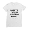 daddy future hunting buddy Ladies Fitted T-Shirt