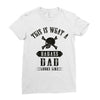 This Is What A Bad Ass Dad Looks Like Ladies Fitted T-Shirt