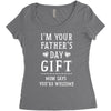 I&rsquo;m Your Father&rsquo;s Day Gift Mom Says You&rsquo;re Welcome Women's Triblend Scoop T-shirt